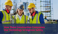 How Three Construction Companies Use Technology to Improve Safety How Three Construction Companies Use Technology to Improve Safety
