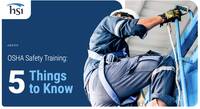 OSHA Safety Training: 5 Things to Know OSHA Safety Training: 5 Things to Know